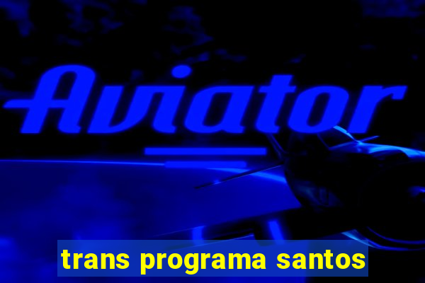 trans programa santos